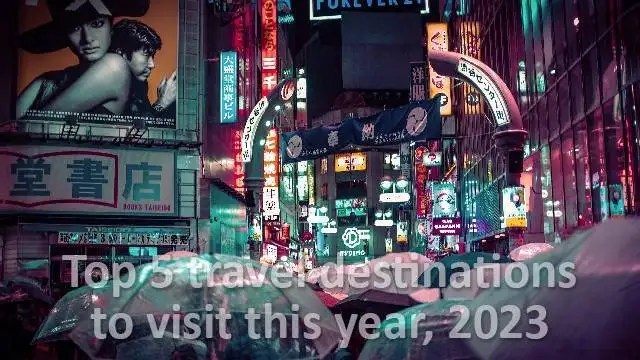 Top 5 travel destinations to visit this year, 2023